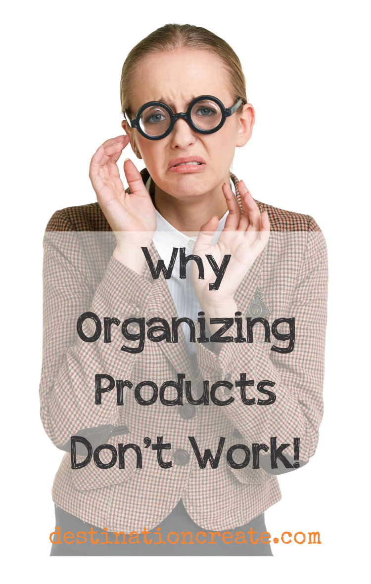 Organizing products aren’t the answer